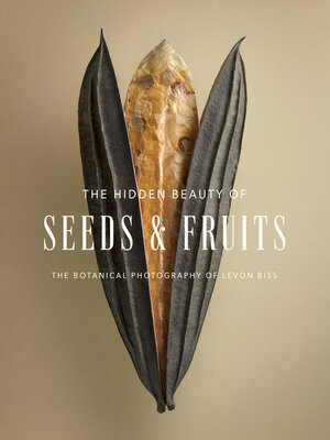 cover image of The Hidden Beauty of Seeds & Fruits